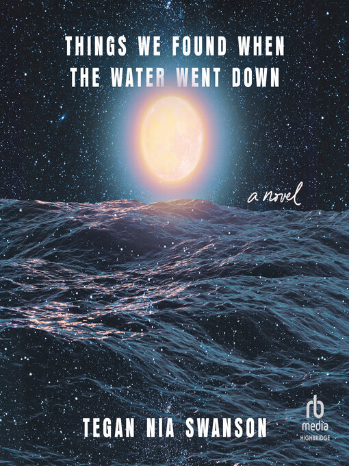 Title details for Things We Found When the Water Went Down by Tegan Nia Swanson - Available